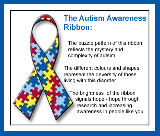 [Image description] A puzzle piece ribbon in a box, with text reading “The autism awareness ribbon: The puzzle pattern of this ribbon reflects the mystery and complexity of autism. The different colours and shapes represent the diversity of those living with this disorder. The brightness of the ribbon signals hope- hope through research and increasing awareness in people like you] 